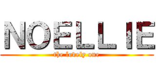 ＮＯＥＬＬＩＥ (the lovely one)