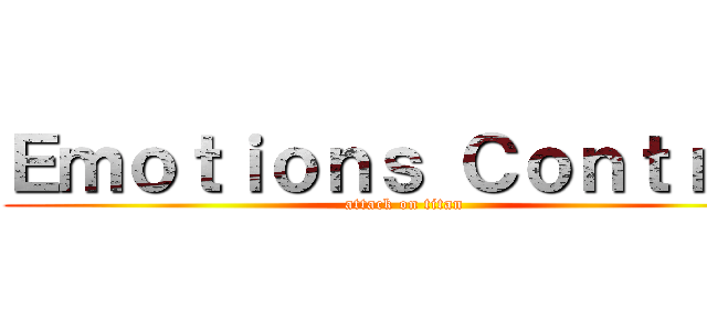 Ｅｍｏｔｉｏｎｓ Ｃｏｎｔｒｏｌ (attack on titan)