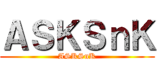 ＡＳＫＳｎＫ (ASKSnK)