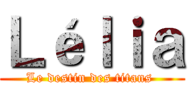 Ｌéｌｉａ (Le destin des titans )