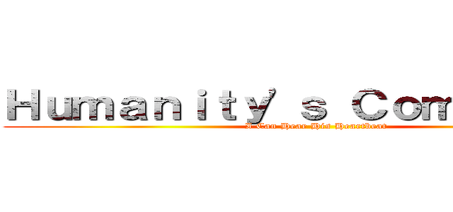 Ｈｕｍａｎｉｔｙ'ｓ Ｃｏｍｅｂａｃｋ (I Can Hear His Heartbeat)