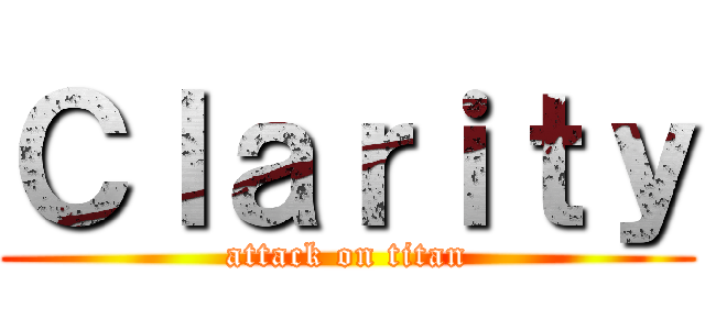 Ｃｌａｒｉｔｙ (attack on titan)
