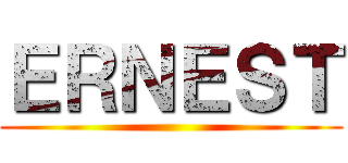 ＥＲＮＥＳＴ ()