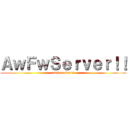 ＡｗＦｗＳｅｒｖｅｒ！！ (awfwserver!!)