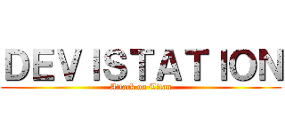 ＤＥＶＩＳＴＡＴＩＯＮ (Attack on Titan)