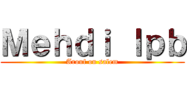 Ｍｅｈｄｉ ｌｐｂ (Arouf ou salem)