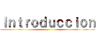 Ｉｎｔｒｏｄｕｃｃｉｏｎ ()