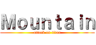 Ｍｏｕｎｔａｉｎ (attack on titan)