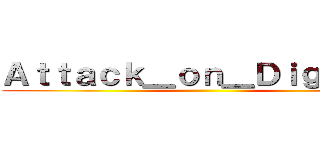 Ａｔｔａｃｋ＿ｏｎ＿Ｄｉｇｉｔｅｘ ()