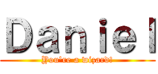 Ｄａｎｉｅｌ (You're a wizard!)