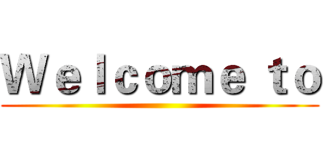 Ｗｅｌｃｏｍｅ ｔｏ ()