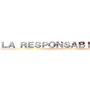 ＬＡ ＲＥＳＰＯＮＳＡＢＩＬＩＤＡＤ  (attack on titan)