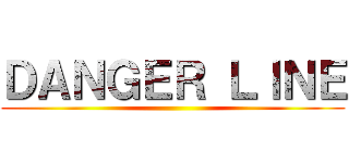 ＤＡＮＧＥＲ ＬＩＮＥ ()