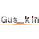 Ｇｕｓ＿ｋｌｎ (Gus_kln)