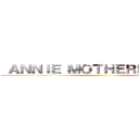  ＡＮＮＩＥ ＭＯＴＨＥＲＦＵＣＫＥＲ ()