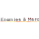 Ｅｎｅｍｉｅｓ ＆ Ｈｅｒｏｅｓ (Stage Two)
