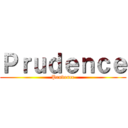 Ｐｒｕｄｅｎｃｅ (Prudence)