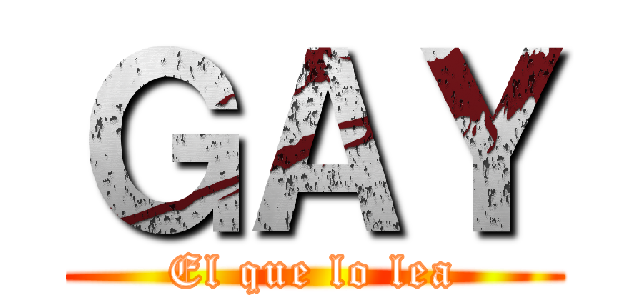 ＧＡＹ (El que lo lea)