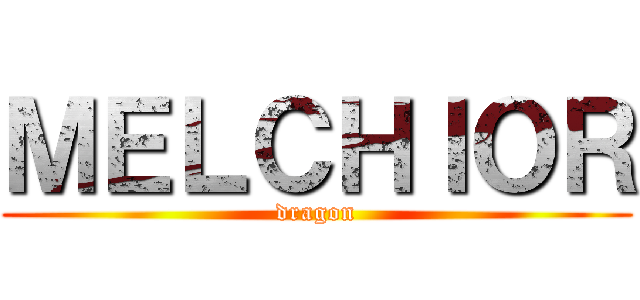 ＭＥＬＣＨＩＯＲ (dragon)