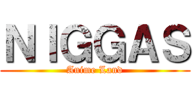 ＮＩＧＧＡＳ (Anime Land)