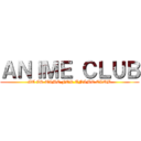 ＡＮＩＭＥ ＣＬＵＢ (IT IS TIME FOR ANIME CLUB)