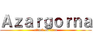 Ａｚａｒｇｏｒｎａ (attack on titan)