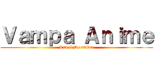 Ｖａｍｐａ Ａｎｉｍｅ (Canal De anime)