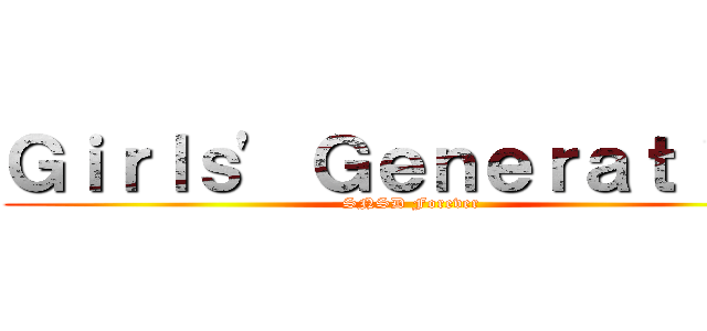 Ｇｉｒｌｓ\' Ｇｅｎｅｒａｔｉｏｎ (SNSD Forever)