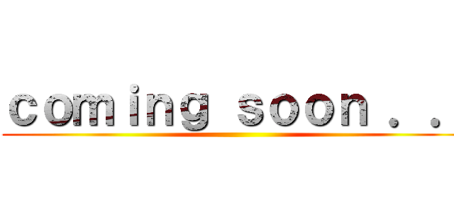 ｃｏｍｉｎｇ ｓｏｏｎ ．． ()