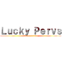 Ｌｕｃｋｙ Ｐｅｒｖｓ (attack on writting)