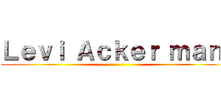Ｌｅｖｉ Ａｃｋｅｒ ｍａｎ  ()