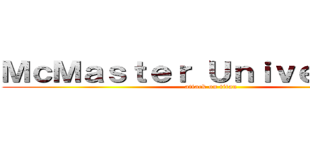 ＭｃＭａｓｔｅｒ Ｕｎｉｖｅｒｓｉｔｙ (attack on titan)