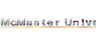 ＭｃＭａｓｔｅｒ Ｕｎｉｖｅｒｓｉｔｙ (attack on titan)