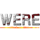 ＷＥＲＥ (attack on titan)