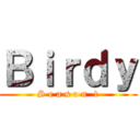 Ｂｉｒｄｙ (S e a s o n  1)