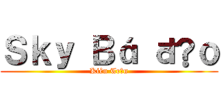 Ｓｋｙ Ｂá đạｏ (Kiên Trần)