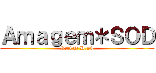 Ａｍａｇｅｍ＊ＳＯＤ (Soul Of Death)