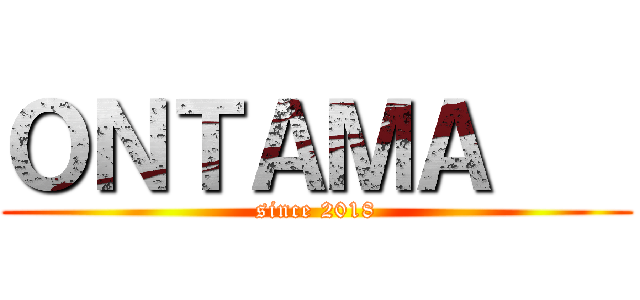 ＯＮＴＡＭＡ    (since 2018)