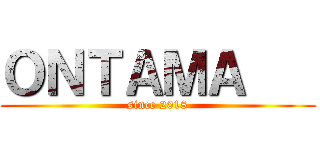 ＯＮＴＡＭＡ    (since 2018)