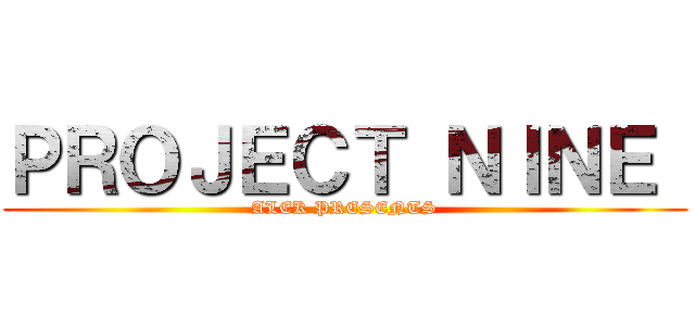 ＰＲＯＪＥＣＴ ＮＩＮＥ  (ALEK PRESENTS)