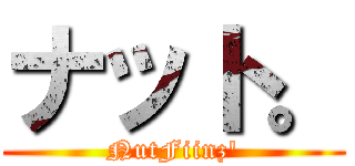ナット。 (NutFiinz')