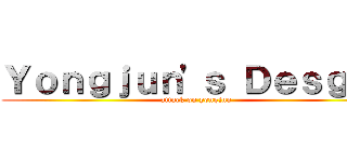 Ｙｏｎｇｊｕｎ\'ｓ Ｄｅｓｇｉｎ (attack on yongjun)
