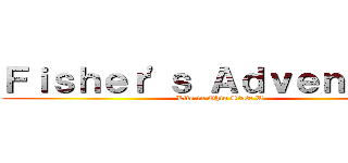 Ｆｉｓｈｅｒ\'ｓ Ａｄｖｅｎｔｕｒｅ (Life in Ohio State U)