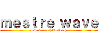 ｍｅｓｔｒｅ ｗａｖｅ (mestrewave - chill and vape)