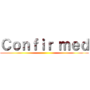 Ｃｏｎｆｉｒ ｍｅｄ ()