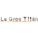 Ｌｅ Ｇｒｏｓ Ｔｉｔａｎ (UKiwi Origins)