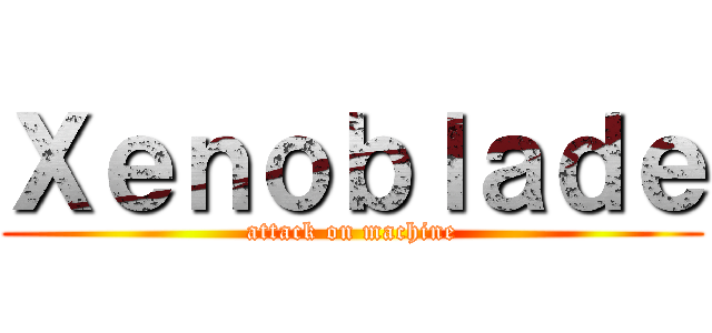 Ｘｅｎｏｂｌａｄｅ (attack on machine)