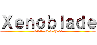 Ｘｅｎｏｂｌａｄｅ (attack on machine)