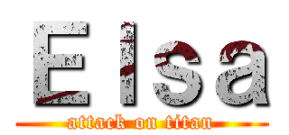 Ｅｌｓａ (attack on titan)