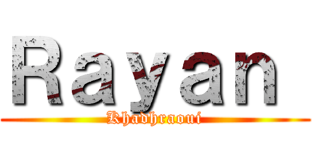 Ｒａｙａｎ  (Khadhraoui)